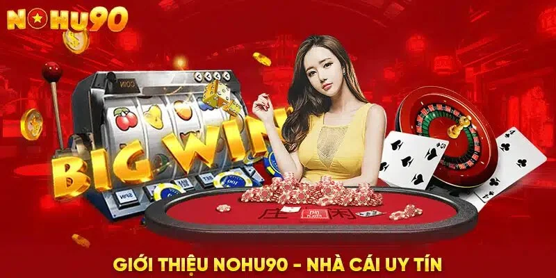 Nohu90 – nơi mang đến cơ hội trúng thưởng lớn mỗi ngày