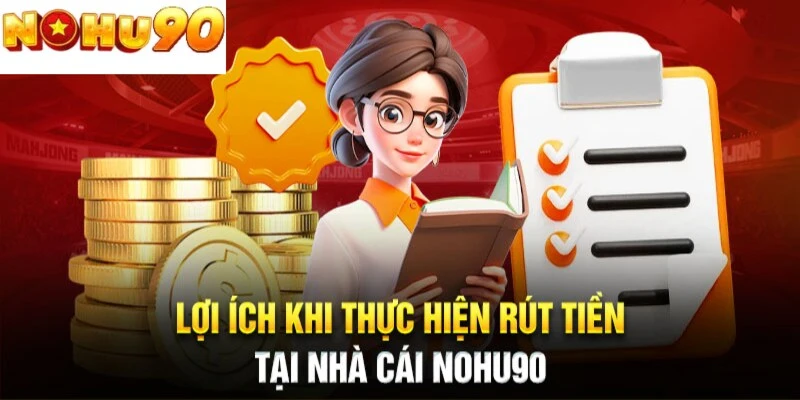 Những lợi ích khi người chơi rút tiền tại nohu90